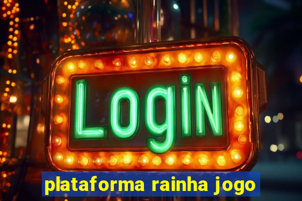 plataforma rainha jogo
